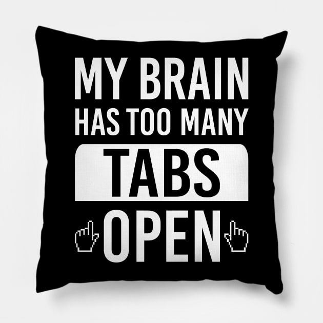 My Brain Has Too Many Tabs Open Funny Tech Computer Geek Internet Browser Pillow by scribblejuice