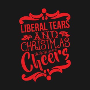 Liberal Tears and Christmas Cheers T-Shirt