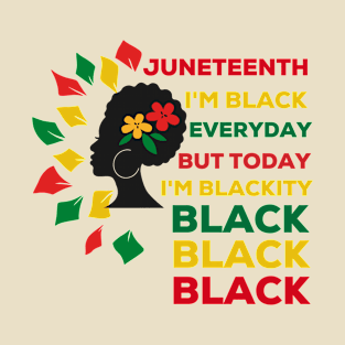 Juneteenth I'm black everyday but today i'm blackity T-Shirt