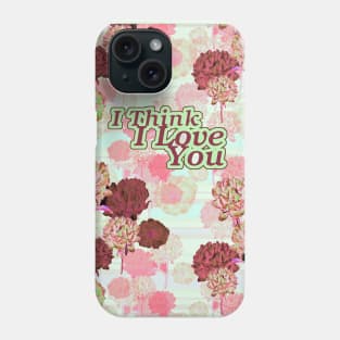 I Think I Love You_Floral_ Valentines. Phone Case