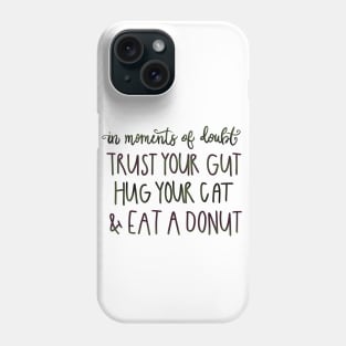 Trust Your Gut, Hug Your Cat, Eat a Donut Phone Case