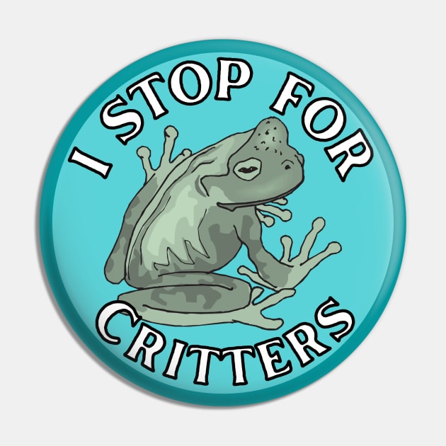 I Stop for Critters: Frog Pin by Caring is Cool