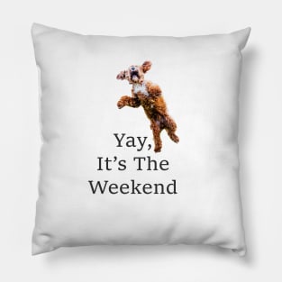 Yay, It's The Weekend Pillow