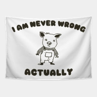 I Am Never Wrong Actually - Unisex Tapestry