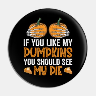 If You Like My Pumpkins You Should See My Pie Pin