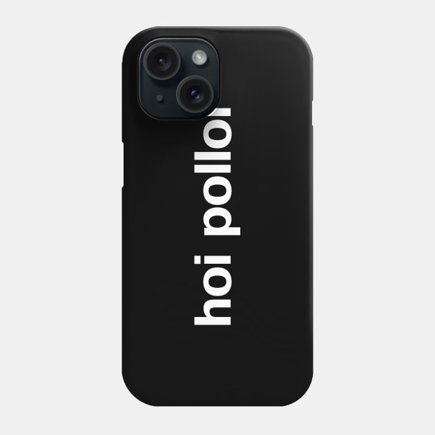 hoi polloi Phone Case by TheBestWords