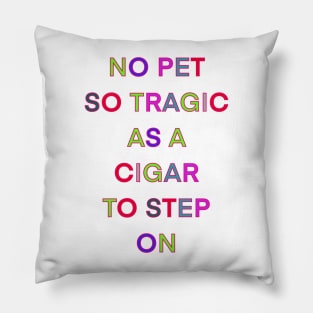 NO PET SO TRAGIC AS A CIGAR TO STEP ON PALINDROME Pillow