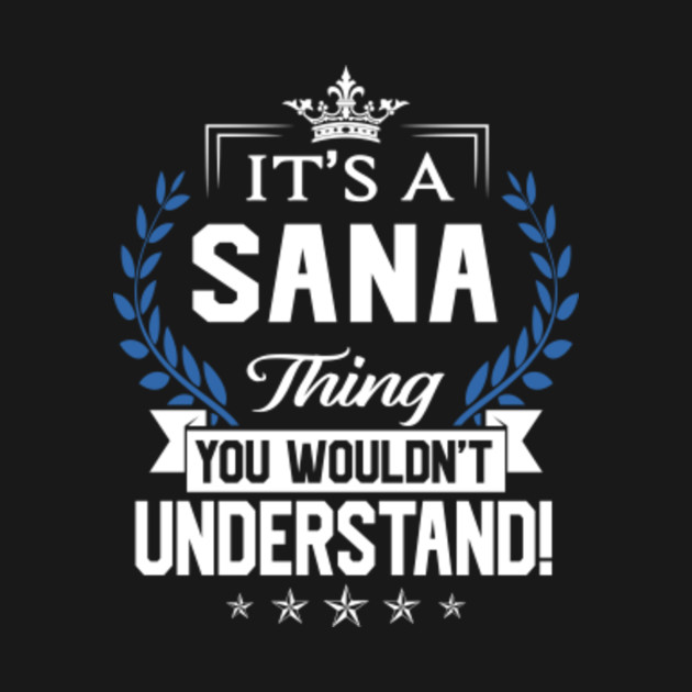 Disover Sana Name T Shirt - Sana Things Name You Wouldn't Understand Name Gift Item Tee - Sana - T-Shirt