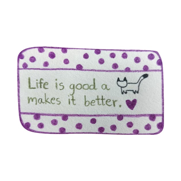 Life is Good A cat Makes it Better by Tapood