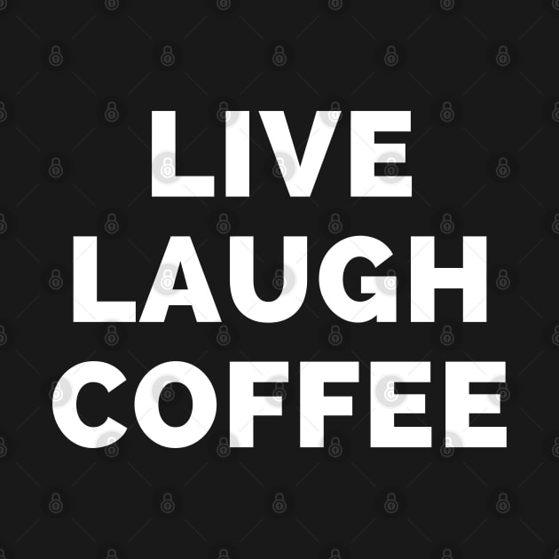 Live Laugh Coffee - Black And White Simple Font - Funny Meme Sarcastic Satire by Famgift