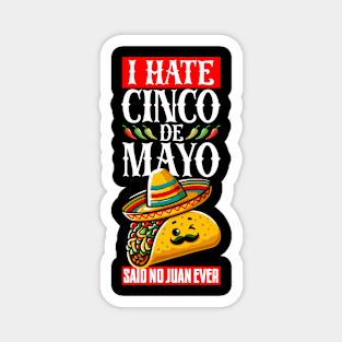 I Hate Cinco De Mayo Said No Juan Ever Magnet