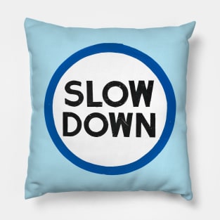 Slow Down Pillow