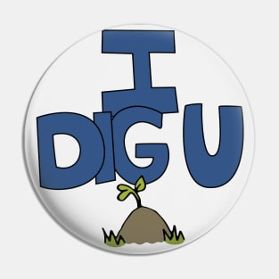 I DIG U illustrated funny dirt lover badge Pin