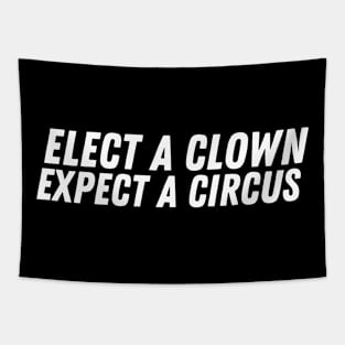 Elect A Clown Expect A Circus Tapestry