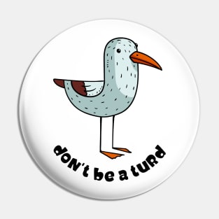 Don't be a turd Pin