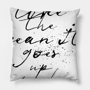 life is like the ocean it goes up and down Pillow