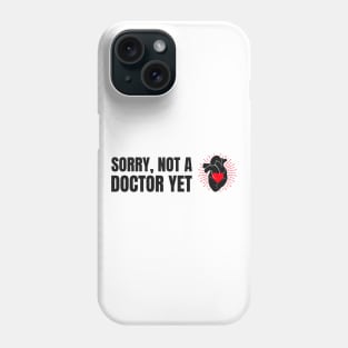 Sorry, Not A Doctor Yet - Medical Student in Medschool Phone Case