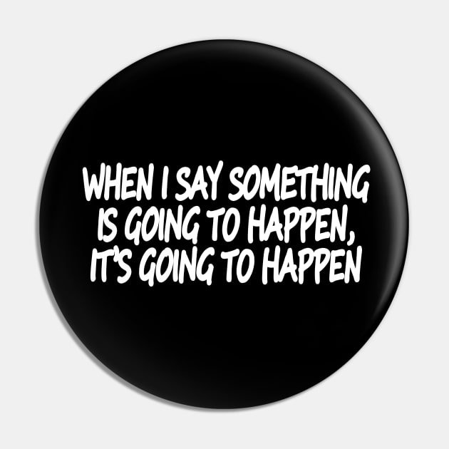 When I say something is going to happen, it’s going to happen Pin by Geometric Designs