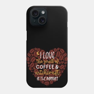 I Love the Smell of Coffee and Witchcraft in the Morning with Heart Phone Case