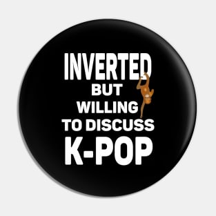 Inverted but willing to discuss K-POP a funny play on words for Introverted Pin