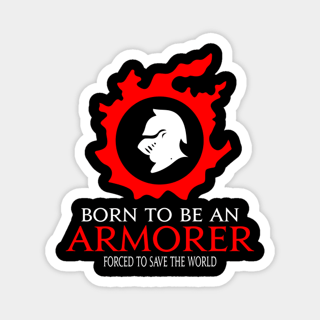 Born to be an Armorer Forced to save the World Funny RPG Magnet by Asiadesign