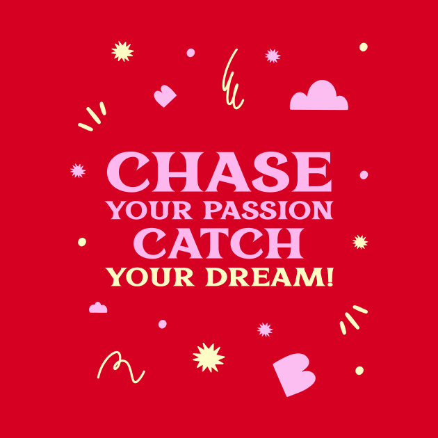 Chase your passion, catch your dream! by Timotajube