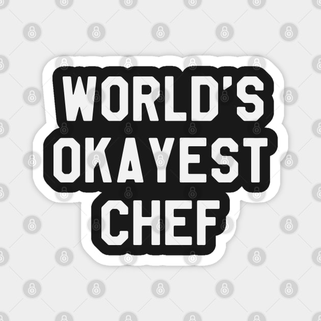 World's Okayest Chef - Funny Saying Sarcastic Magnet by kdpdesigns