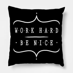 Work hard be nice Pillow