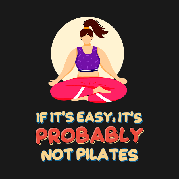 If it’s Easy, It’s Probably Not Pilates by simplecreatives