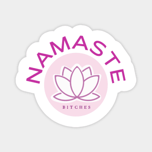 Namaste Bitches Magnet