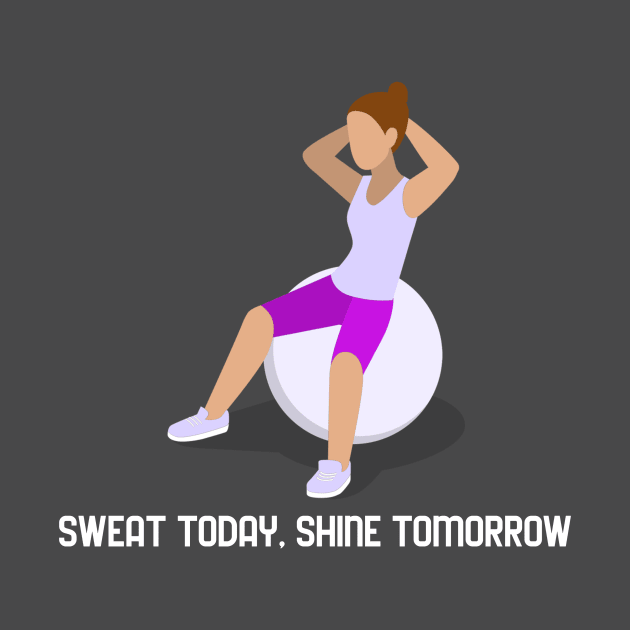 Sweat Today Shine Tomorrow Gym by Rosebeefy's merch