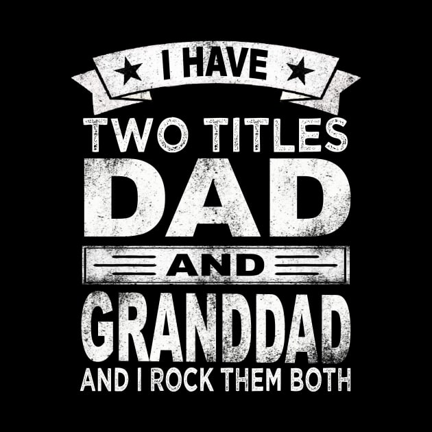 granddad i have two titles dad and granddad by Bagshaw Gravity