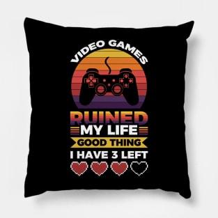 Video games ruined my life good thing I have 3 left Pillow