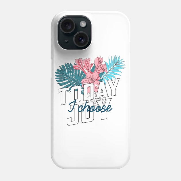 Hawaiian Today I Choose Joy Inspirational Flower Design Phone Case by New East 