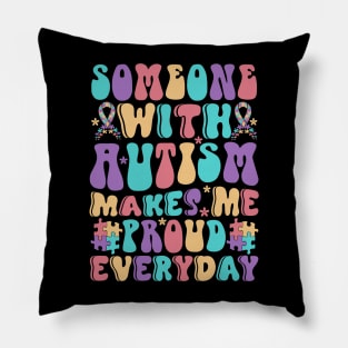 Someone with Autism makes me proud everyday Autism Awareness Gift for Birthday, Mother's Day, Thanksgiving, Christmas Pillow