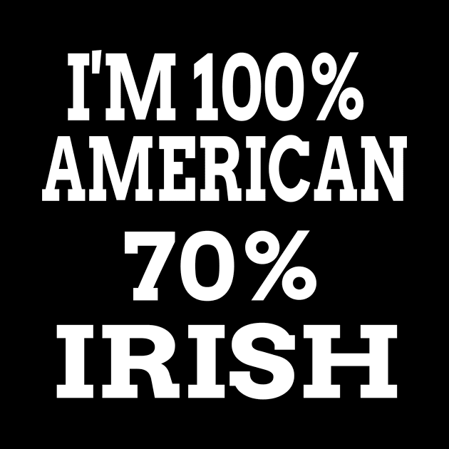 I'm 100% American 70% Irish by soufyane