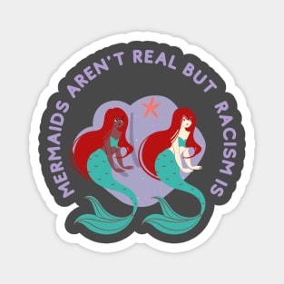 mermaids aren t real but racism is Magnet