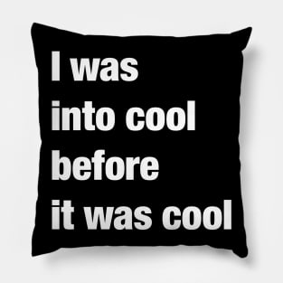 I was into cool before it was cool Pillow