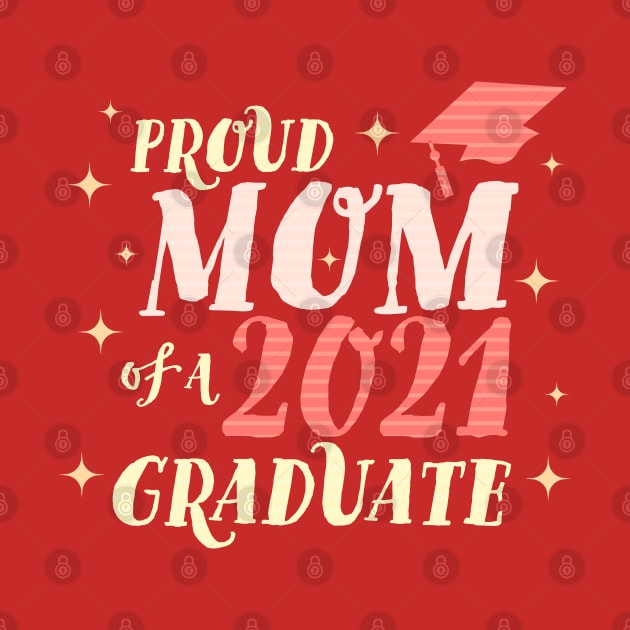 Proud Mom of a Class of 2021 Graduate by OrangeMonkeyArt