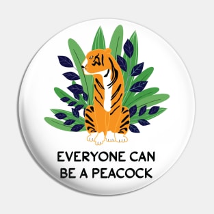 Everyone can be a peacock Pin