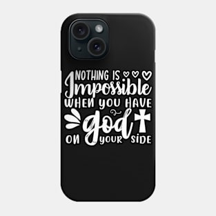 Christian: Nothing Is Impossible When You Have God On Your Side Phone Case