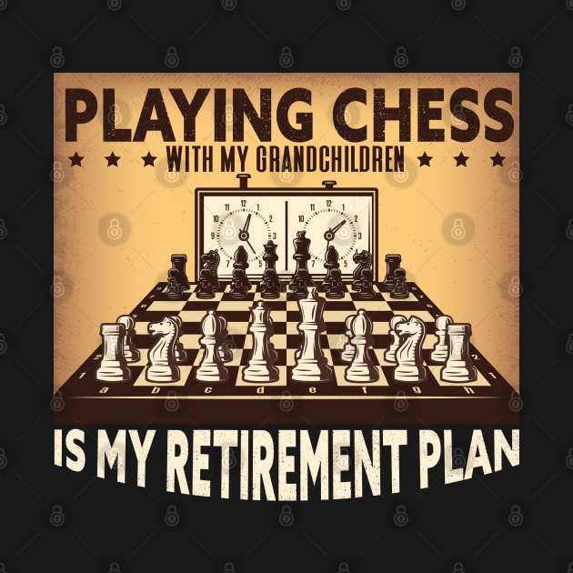 Playing chess with my grandchildren is my retirement plan by GlossyArtTees