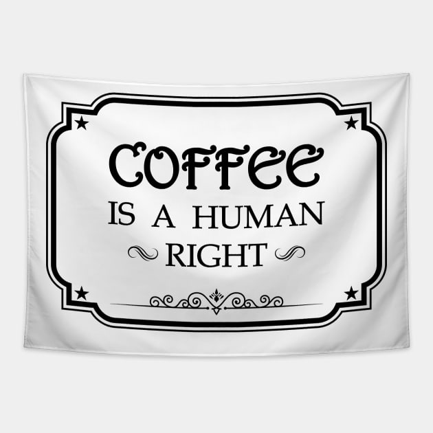 Coffee Is A Human Right Tapestry by RockyDesigns