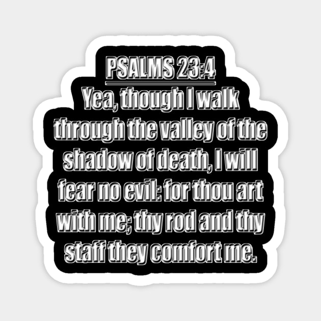 Psalms 23:4 "Yea, though I walk through the valley of the shadow of death, I will fear no evil: for thou art with me; thy rod and thy staff they comfort me." King James Version (KJV) Bible verse Magnet by Holy Bible Verses