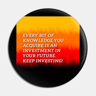 Every bit of knowledge you acquire is an investment in your future Pin