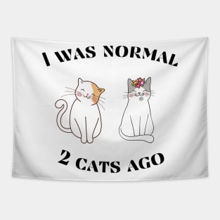 I was normal 2 cats ago Tapestry