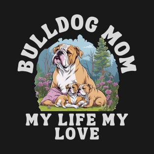 Bulldog Mom My Life My Love T-Shirt