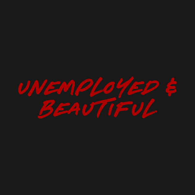 Unemployed and Beautiful by Asilynn