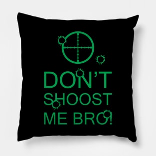 Don't Shoost Me Bro! Pillow