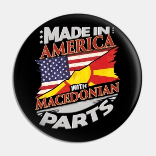 Made In America With Macedonian Parts - Gift for Macedonian From Macedonia Pin